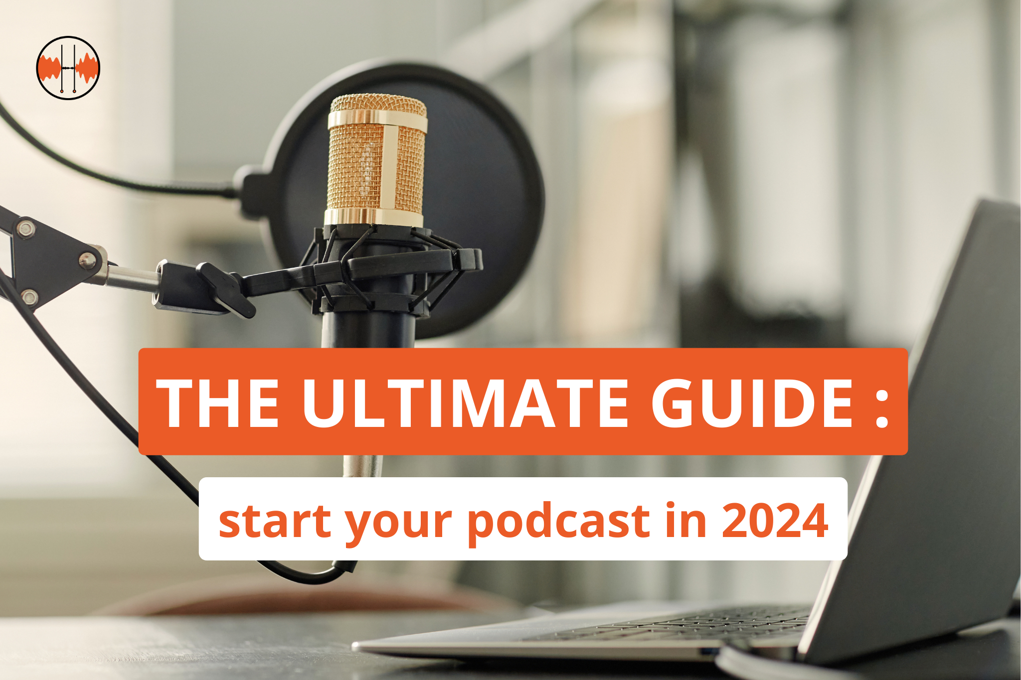 The ultimate guide to start your podcast (2024)